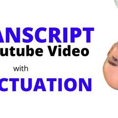 transcript of youtube video with punctuation