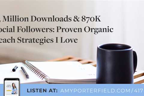 #417: 33 Million Downloads & 870K Social Followers: Proven Organic Reach Strategies I Love -..