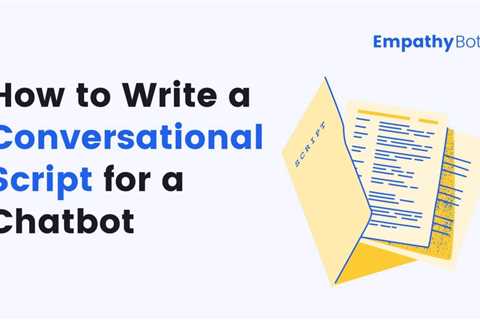 How to Write a Conversational Script for Your Chatbot — EmpathyBots | by Pratik Bhangire | Dec,..