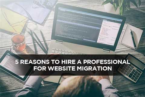 5 Reasons To Hire A Professional For Website Migration - Digital Marketing Journals Hong Kong -..