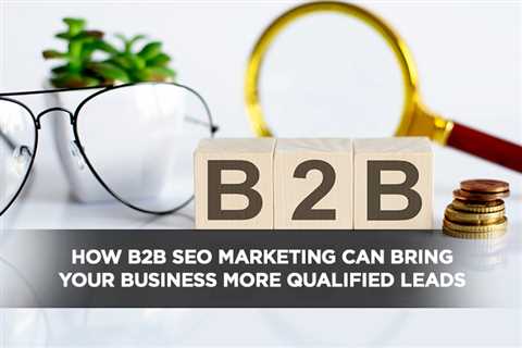 How B2B SEO Marketing Can Bring Your Business More Qualified Leads - Digital Marketing Journals..
