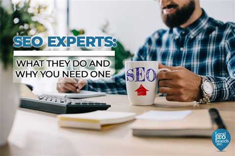 SEO Experts: What They Do and Why You Need One
