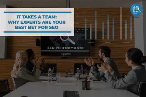 It Takes a Team: Why Experts Are Your Best Bet for SEO