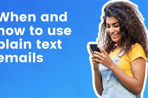 When and How To Use Plain Text Emails