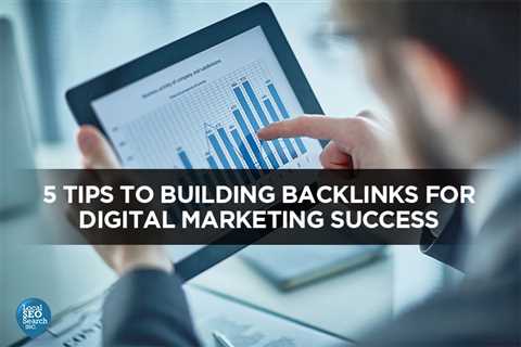 5 Tips to Building Backlinks for Digital Marketing