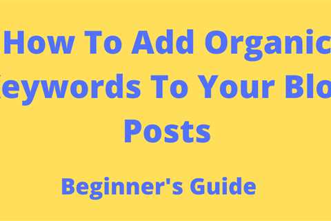 How to Optimize Your Content for Organic Keywords