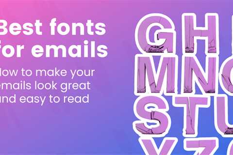 Best fonts for emails: How to make your emails look great and easy to read