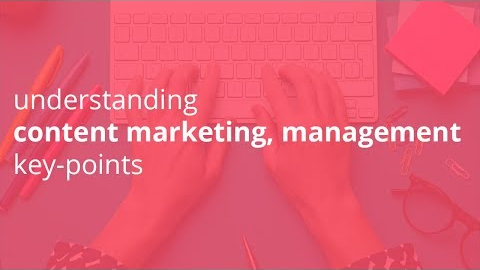 understanding content marketing, content management key points