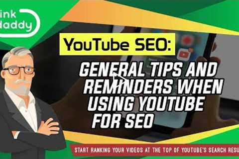 YouTube SEO - General Tips and Reminders When Using YouTube for SEO