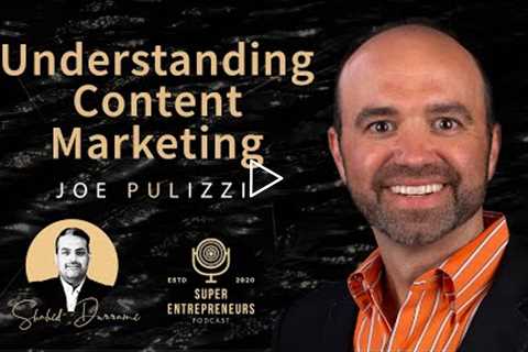 Understanding Content Marketing with Joe Pulizzi #superentrepreneurs #shahiddurrani