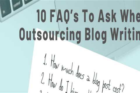10 FAQs About Blog Writing Outsourcing