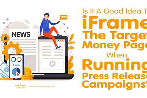 Is It A Good Idea To iFrame The Target Money Page When Running Press Release Campaigns?