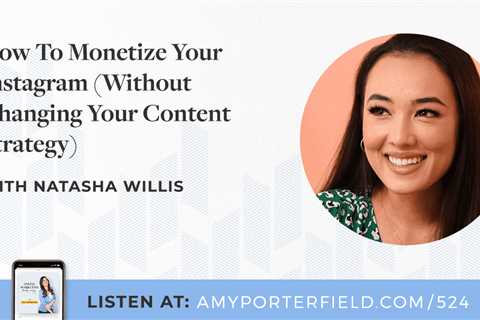 #524: How To Monetize Your Instagram (Without Changing Your Content Strategy) With Natasha Willis – ..