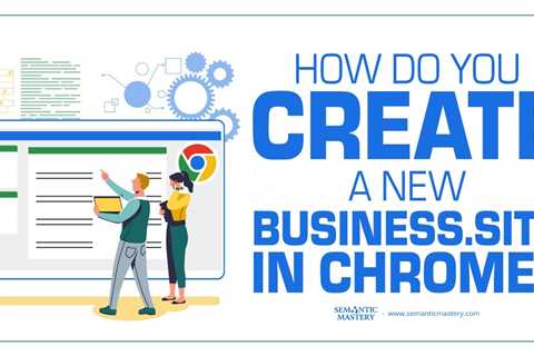 How Do You Create A New Business site in Chrome?