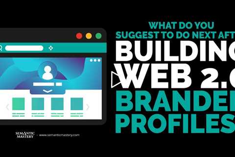 What Do You Suggest To Do Next After Building Web 2.0 Branded Profiles?