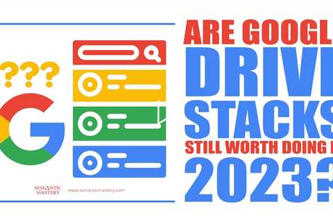 Are Google Drive Stacks Still Worth Doing In 2023?