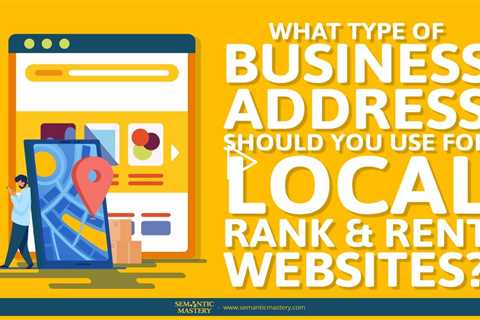 What Type Of Business Address Should You Use For Local Rank & Rent Websites?