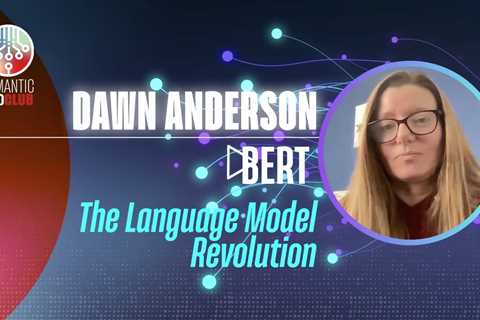 Understanding BERT: The Semantic Revolution in SEO with Dawn Anderson