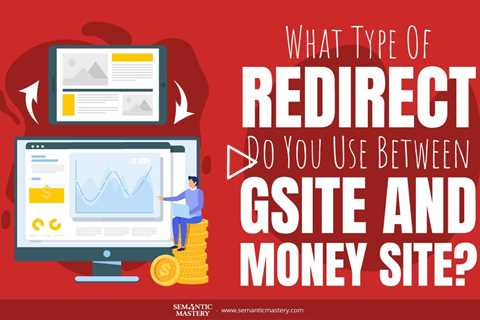 What Type Of Redirect Do You Use Between Gsite And Money Site?