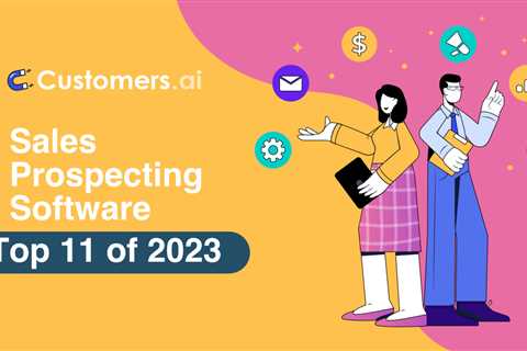 Top 11 Sales Prospecting Software Solutions to Boost Your Pipeline in 2023