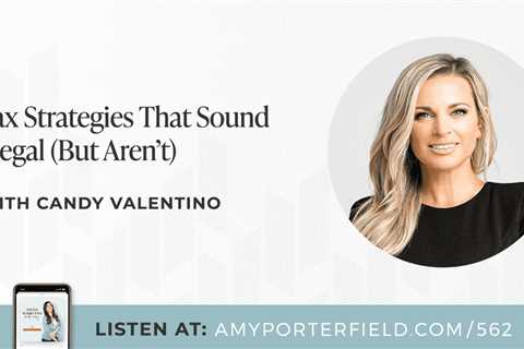 #562: Tax Strategies That Sound Illegal (But Aren’t) With Candy Valentino – Amy Porterfield