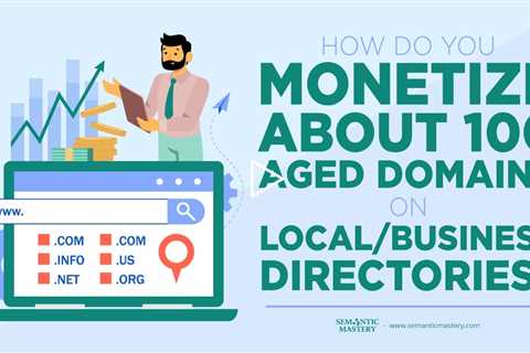 How Do You Monetize About 100 Aged Domains On Local/Business Directories?