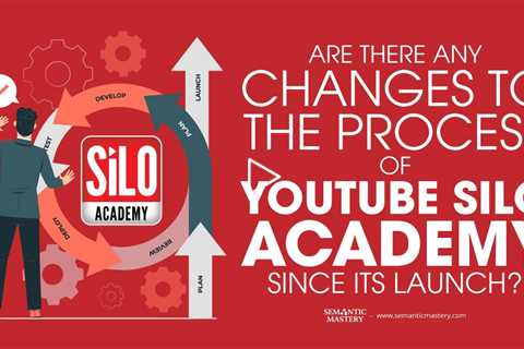 Are There Any Changes To The Process Of YouTube Silo Academy Since Its Launch?