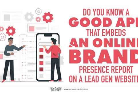 Do You Know A Good App That Embeds An Online Brand Presence Report On A Lead Gen Website?