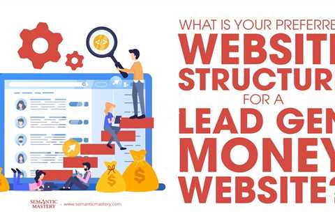 What Is Your Preferred Website Structure For A Lead Gen Money Website?