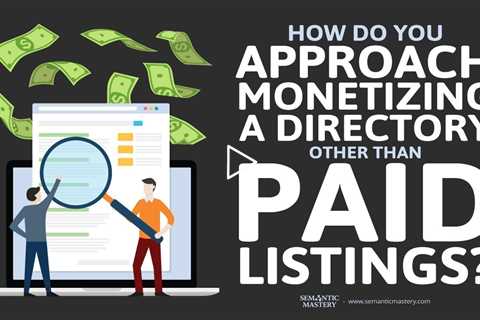 How Do You Approach Monetizing A Directory Other Than Paid Listings?