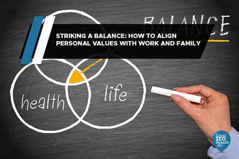 Striking a Balance: How to Align Personal Values with Work and Family