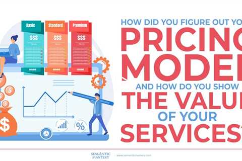 How Did You Figure Out Your Pricing Model And How Do You Show The Value Of Your Services?