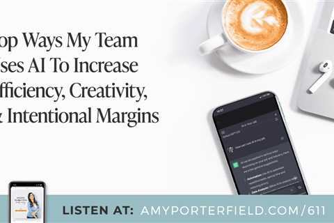 #611: Top Ways My Team Uses AI To Increase Efficiency, Creativity, & Intentional Margins – Amy..