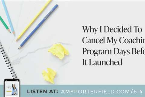 #614: Why I Decided To Cancel My Coaching Program Days Before It Launched – Amy Porterfield