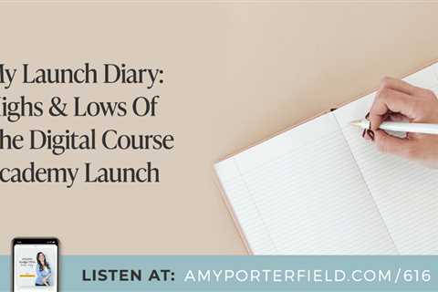 #616: My Launch Diary: Highs & Lows Of The Digital Course Academy Launch – Amy Porterfield