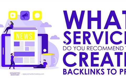 What Service Do You Recommend To Create Backlinks To PR?