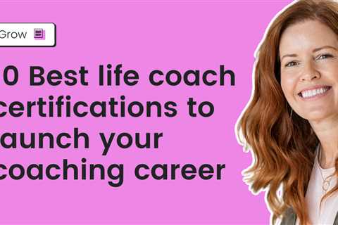 10 Best life coach certifications to launch your coaching career