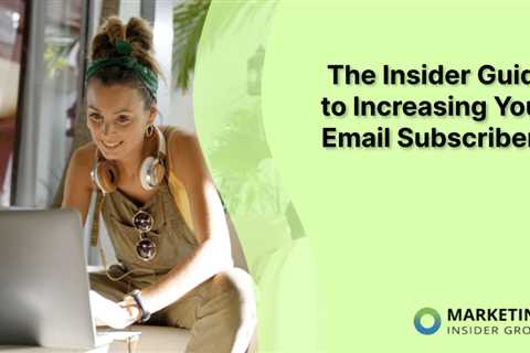 The Insider Guide to Increasing Your Email Subscribers