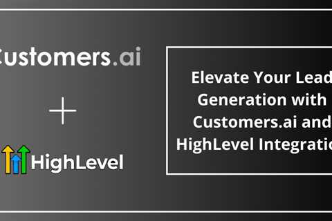 Elevate Your Lead Generation with Customers.ai and HighLevel Integration