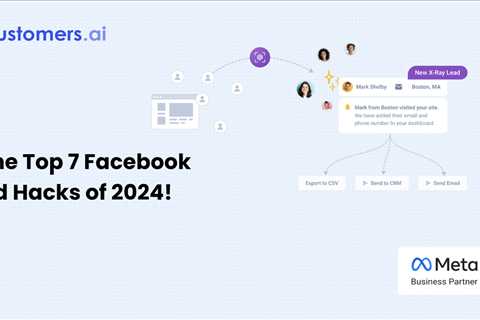 Revolutionizing Facebook Advertising: The Top 7 Ad Hacks for 2024