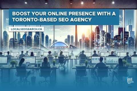 Boost Your Online Presence with a Toronto-Based SEO Agency