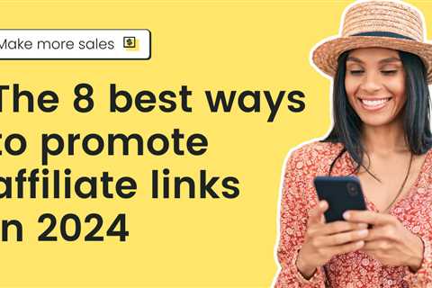 The 8 best ways to promote affiliate links in 2024