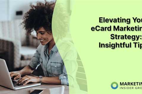 Elevating Your eCard Marketing Strategy: 5 Insightful Tips