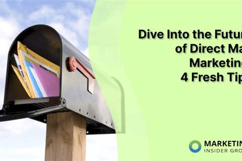 Dive Into the Future of Direct Mail Marketing: 4 Fresh Tips