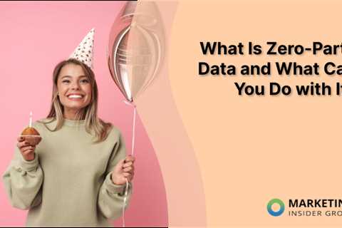 What Is Zero-Party Data and What Can You Do with It?