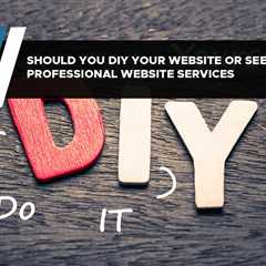 Should You DIY Your Website or Seek Professional Website Services?