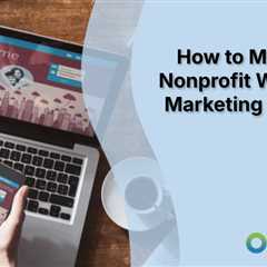 How to Make Your Nonprofit Website a Marketing Machine