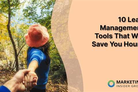 10 Lead Management Tools That Will Save You Hours