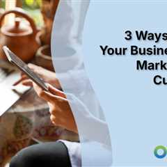 3 Ways to Make Your Business More Marketable to Customers