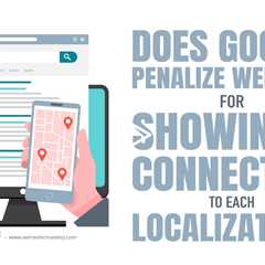 Does Google Penalize Websites For Showing A Connection To Each Localization?